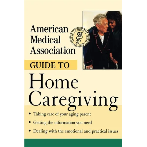 American Medical Association Guide to Home Caregiving