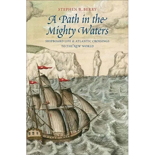 Path in the Mighty Waters: Shipboard Life and Atlantic Crossings to the New World
