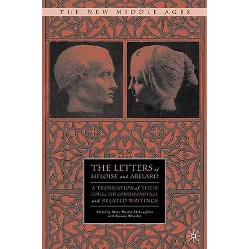 The Letters of Heloise and Abelard: A Translation of Their Collected Correspondence and Related Writings