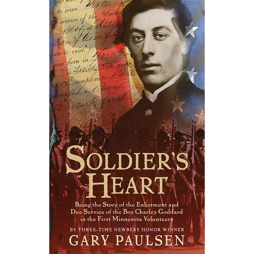 Soldier's Heart: Being the Story of the Enlistment and Due Service of the Boy Charley Goddard in the First Minnesota Volunteers