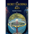 The Secret Teachings of All Ages: An Encyclopedic Outline of Masonic, Hermetic, Qabbalistic and Rosicrucian Symbolical Philosophy