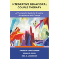 Integrative Behavioral Couple Therapy: A Therapist's Guide to Creating Acceptance and Change, Second Edition