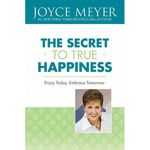The Secret to True Happiness: Enjoy Today, Embrace Tomorrow