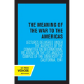 The Meaning of the War to the Americas: Lectures Delivered Under the Auspices of the Committee on International Relations on the Los Angeles Campus of