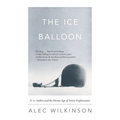 The Ice Balloon: S. A. Andree and the Heroic Age of Arctic Exploration