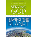 The Serving God, Saving the Planet: A Call to Care for Creation and Your Soul (Updated, Expanded)