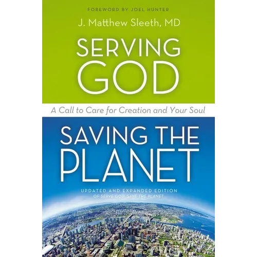 The Serving God, Saving the Planet: A Call to Care for Creation and Your Soul (Updated, Expanded)