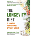 The Longevity Diet: Slow Aging, Fight Disease, Optimize Weight