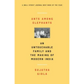 Ants Among Elephants: An Untouchable Family and the Making of Modern India