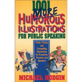 1001 More Humorous Illustrations for Public Speaking: Fresh, Timely, and Compelling Illustrations for Preachers, Teachers, and Speakers