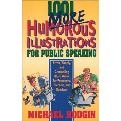 1001 More Humorous Illustrations for Public Speaking: Fresh, Timely, and Compelling Illustrations for Preachers, Teachers, and Speakers