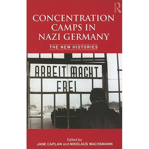 Concentration Camps in Nazi Germany: The New Histories