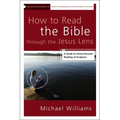 The How to Read the Bible through the Jesus Lens: A Guide to Christ-Focused Reading of Scripture