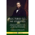 Lectures to My Students: The 28 Lectures, Complete and Unabridged, A Spiritual Classic of Christian Wisdom, Prayer and Preaching in the Ministry (Hard