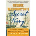 George Washington's Secret Navy: How the American Revolution Went to Sea