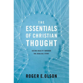 The Essentials of Christian Thought: Seeing Reality Through the Biblical Story