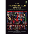 Why the Middle Ages Matter: Medieval Light on Modern Injustice