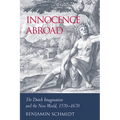 Innocence Abroad: The Dutch Imagination and the New World, 1570 1670