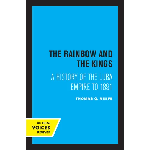 The Rainbow and the Kings: A History of the Luba Empire to 1891