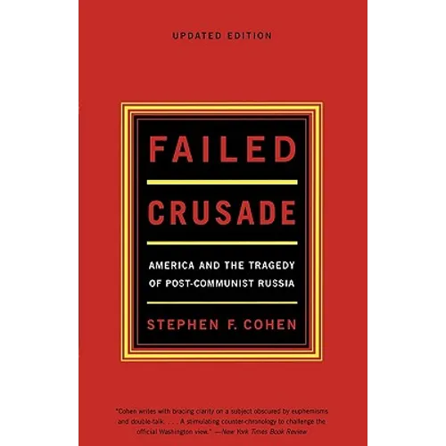 Failed Crusade: America and the Tragedy of Post-Communist Russia