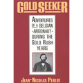 Gold Seeker: Adventures of a Belgian Argonaut During the Gold Rush Years
