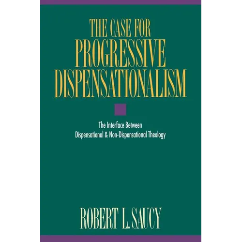 The Case for Progressive Dispensationalism: The Interface Between Dispensational & Non-Dispensational Theology