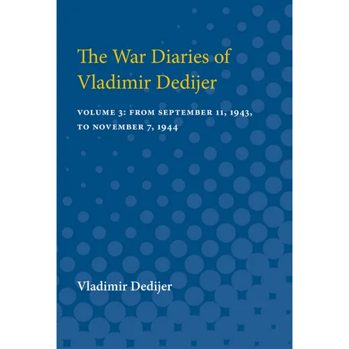 The War Diaries of Vladimir Dedijer: Volume 3: From September 11, 1943, to November 7, 1944