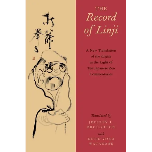 The Record of Linji: A New Translation of the Linjilu in the Light of Ten Japanese Zen Commentaries