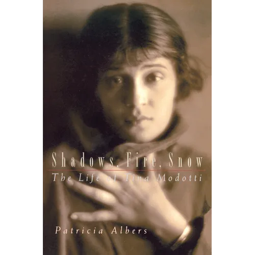 Shadows, Fire, Snow: The Life of Tina Modotti