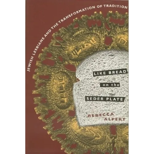 Like Bread on the Seder Plate: Jewish Lesbians and the Transformation of Tradition