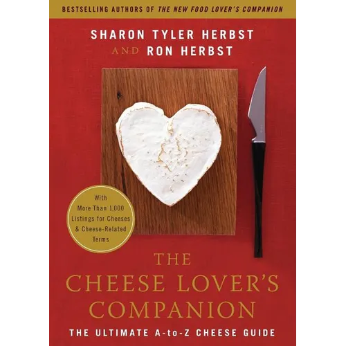 The Cheese Lover's Companion: The Ultimate A-To-Z Cheese Guide with More Than 1,000 Listings for Cheeses & Cheese-Related Terms