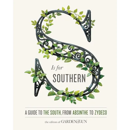 S Is for Southern: A Guide to the South, from Absinthe to Zydeco