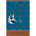 Three Medieval Views of Women: La Contenance Des Fames, Le Bien Des Fames, Le Blasme Des Fames