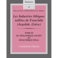 Les Industries Lithiques Taillées de Franchthi (Argolide, Grèce), Volume 3: Du Néolithique Ancien Au Néolithique Final, Fascicle 13