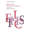 Ethics from a Theocentric Perspective, Volume 1: Theology and Ethics