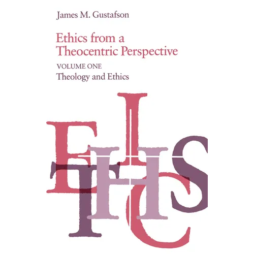 Ethics from a Theocentric Perspective, Volume 1: Theology and Ethics