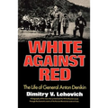 White Against Red: The Life of General Anton Denikin