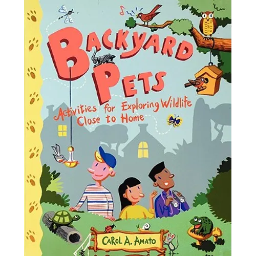 Backyard Pets: Activities for Exploring Wildlife Close to Home
