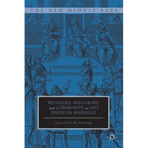 Witnesses, Neighbors, and Community in Late Medieval Marseille