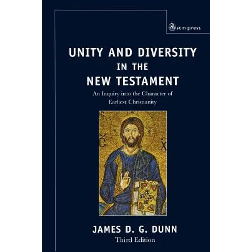 Unity and Diversity in the New Testament: An Inquiry Into the Character of Earliest Christianity