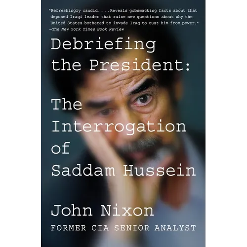 Debriefing the President: The Interrogation of Saddam Hussein
