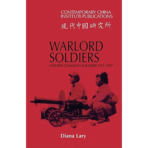 Warlord Soldiers: Chinese Common Soldiers 1911 1937