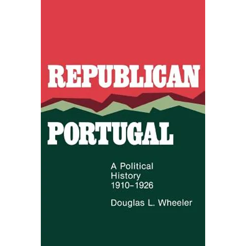 Republican Portugal: A Political History, 1910-1926