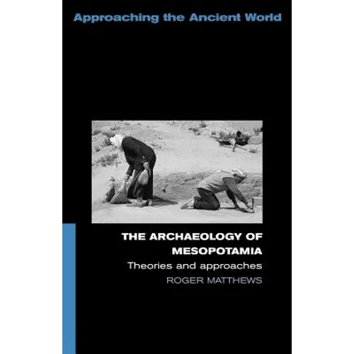 The Archaeology of Mesopotamia: Theories and Approaches