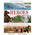 Heroes: Inspiring True Stories of Courageous Animals