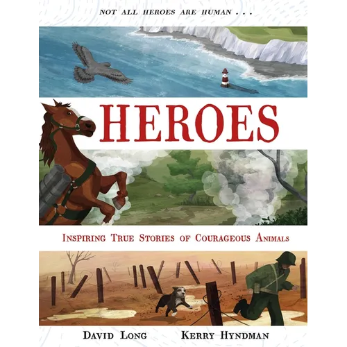 Heroes: Inspiring True Stories of Courageous Animals