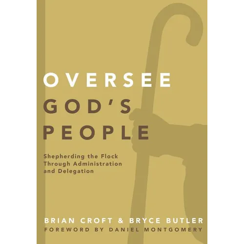 The Oversee God's People: Shepherding the Flock Through Administration and Delegation