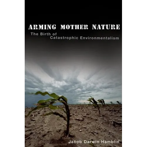 Arming Mother Nature: The Birth of Catastrophic Environmentalism