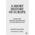 A Short History of Europe: From the Greeks and Romans to the Present Day