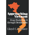 Approaching Vietnam: From World War II Through Dienbienphu, 1941-1954